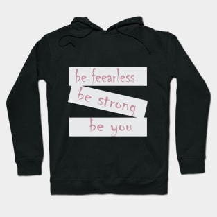 be feearless be strong be you Hoodie